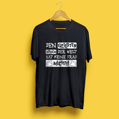 T-Shirt - Den geilsten Arsch der Welt hat meine Frau – Mich!!!