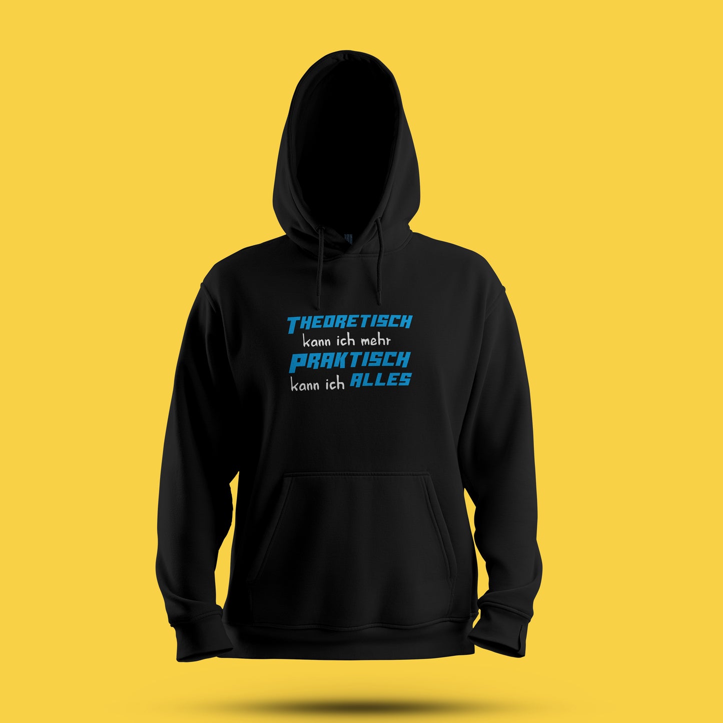 Hoodie   „Theoretisch kann ich mehr, praktisch kann ich alles“