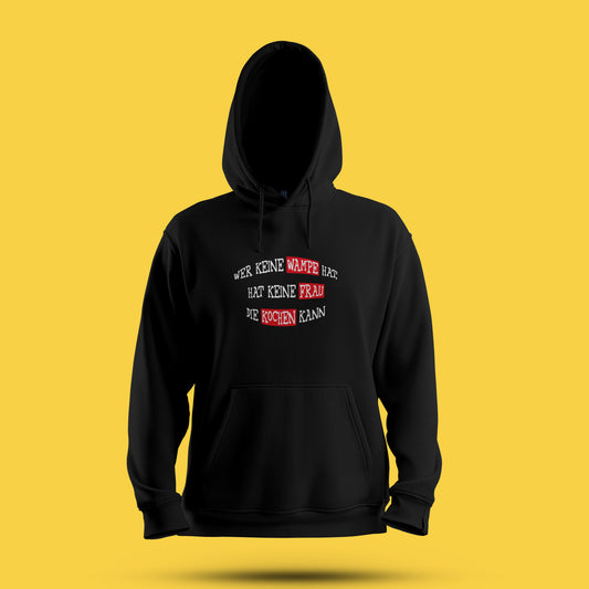 Hoodie   „Wer keine Wampe hat, hat keine Frau die kochen kann“