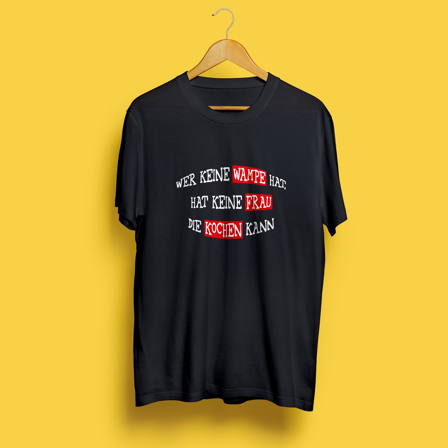 T-Shirt   „Wer keine Wampe hat, hat keine Frau die kochen kann“